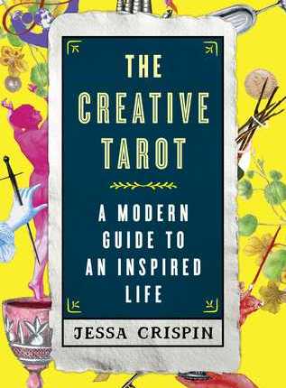 The Creative Tarot: A Modern Guide to an Inspired Life by Jessa Crispin