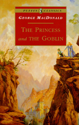 The Princess and the Goblin (Princess Irene and Curdie #1) by George MacDonald