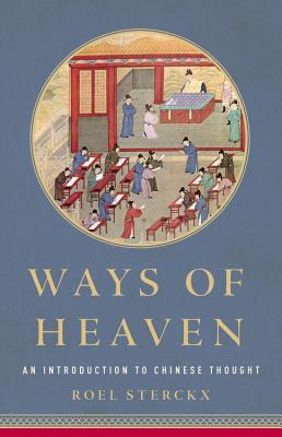 Ways of Heaven: An Introduction to Chinese Thought by Roel Sterckx