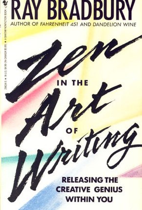 Zen in the Art of Writing by Ray Bradbury