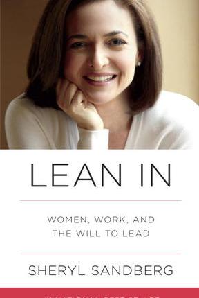 Lean In: Women, Work, and the Will to Lead by Sheryl Sandberg