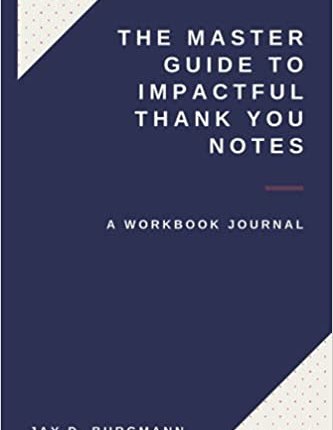 The Master Guide to Impactful Thank You Notes by Jay D. Burgmann