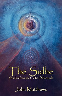 The Sidhe: Wisdom from the Celtic Otherworldby John Matthews