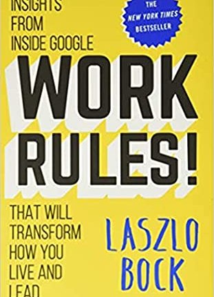 Work Rules!: Insights from Inside Google That Will Transform How You Live and Lead by Laszlo Bock