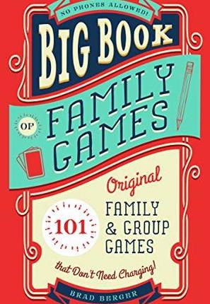 Big Book of Family Games: 101 Original Family Group Games that Don’t Need Charging by Brad Berger