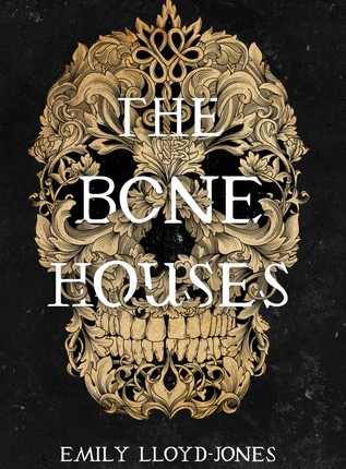 The Bone Houses by Emily Lloyd-Jones