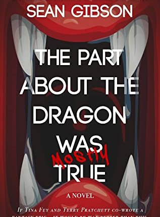 The Part About the Dragon Was (Mostly) True (Heloise the Bard, #1) by Sean Gibson 